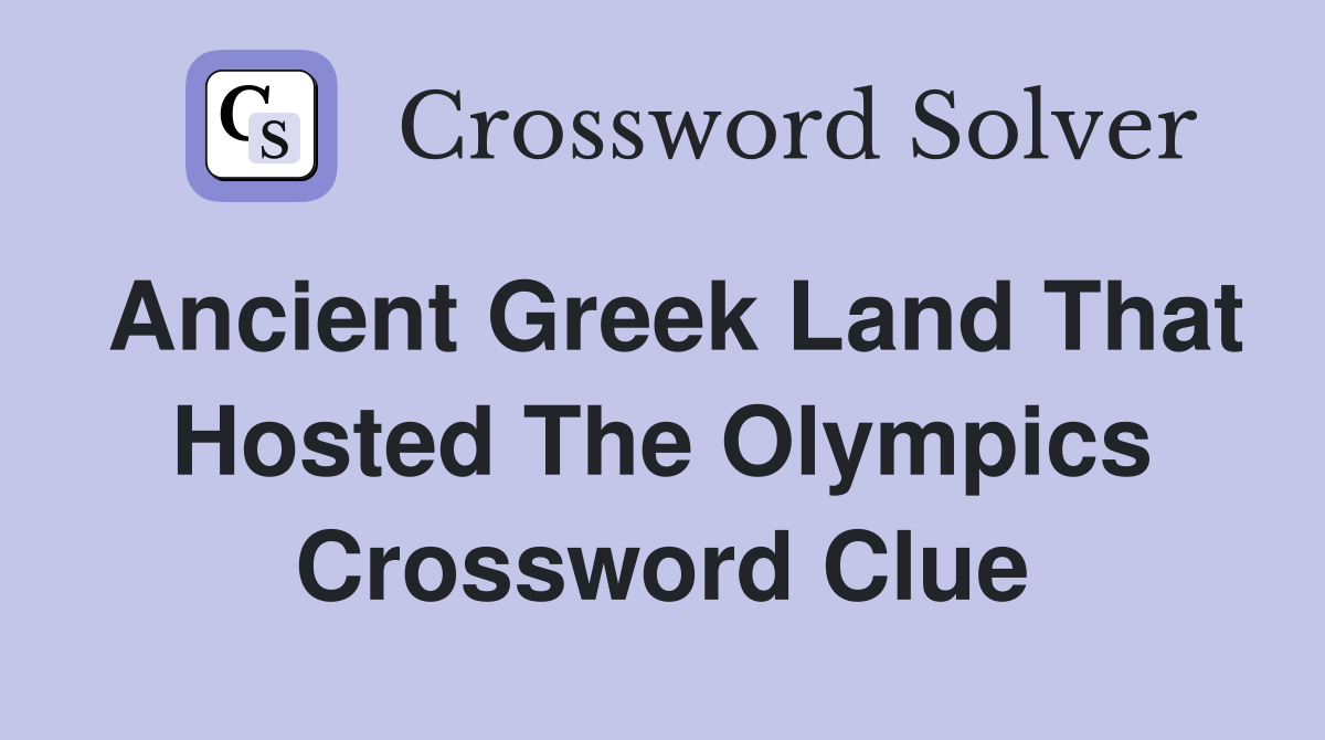 Ancient Greek land that hosted the Olympics Crossword Clue